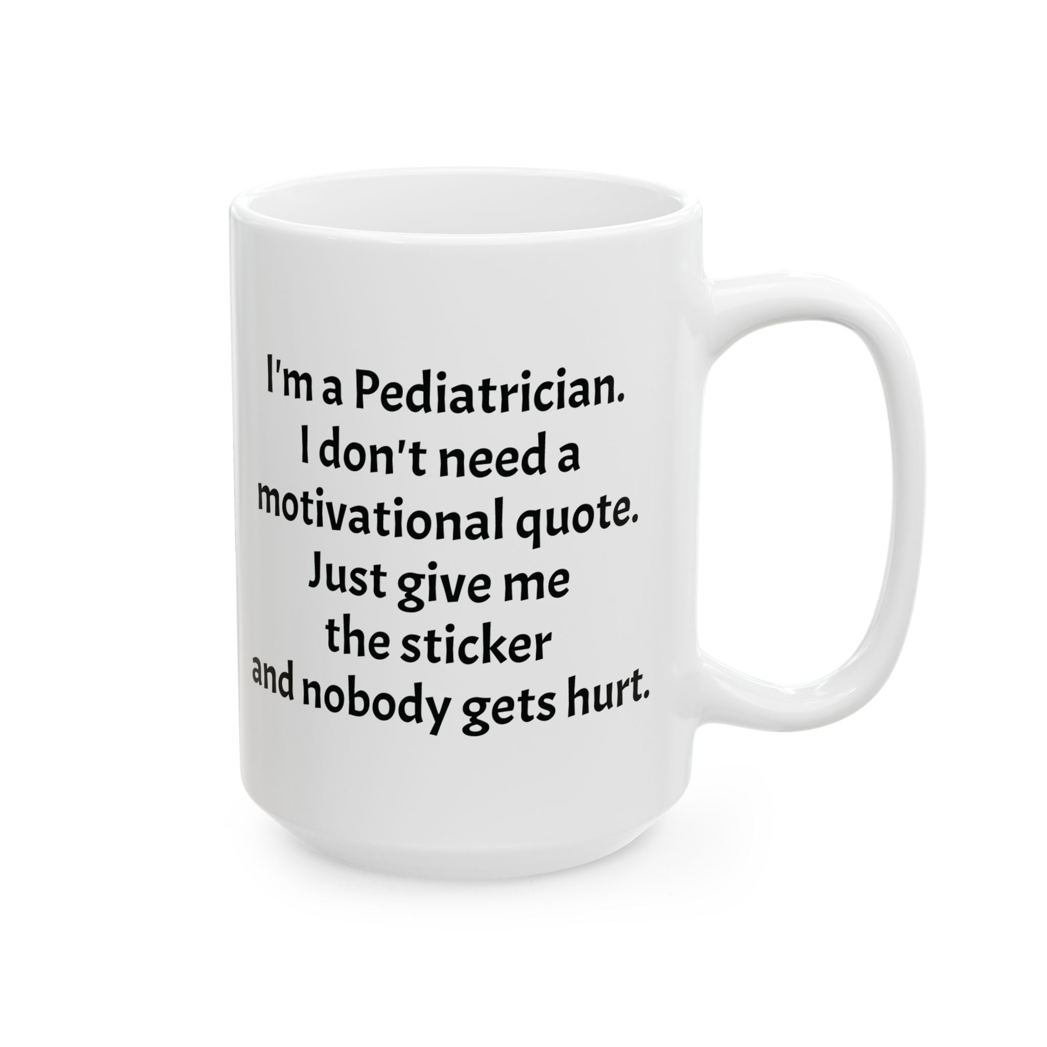 Funny Pediatrician Coffee Mug - Pediatrics Doctor Gift - White Ceramic Medical Humor Cup, 11oz & 15oz