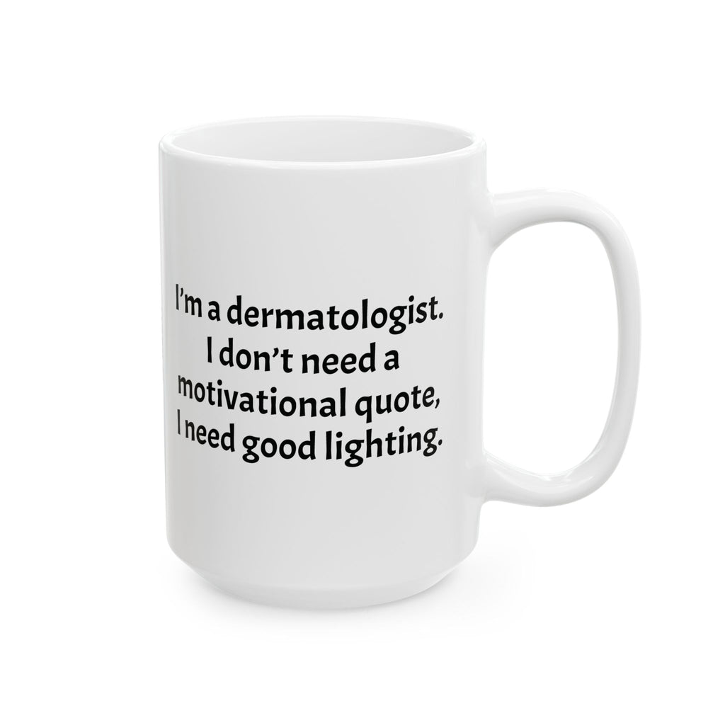 Funny Dermatologist Coffee Mug - Dermatology Doctor Gift - Skin Specialist White Ceramic Medical Humor Cup, 11oz & 15oz