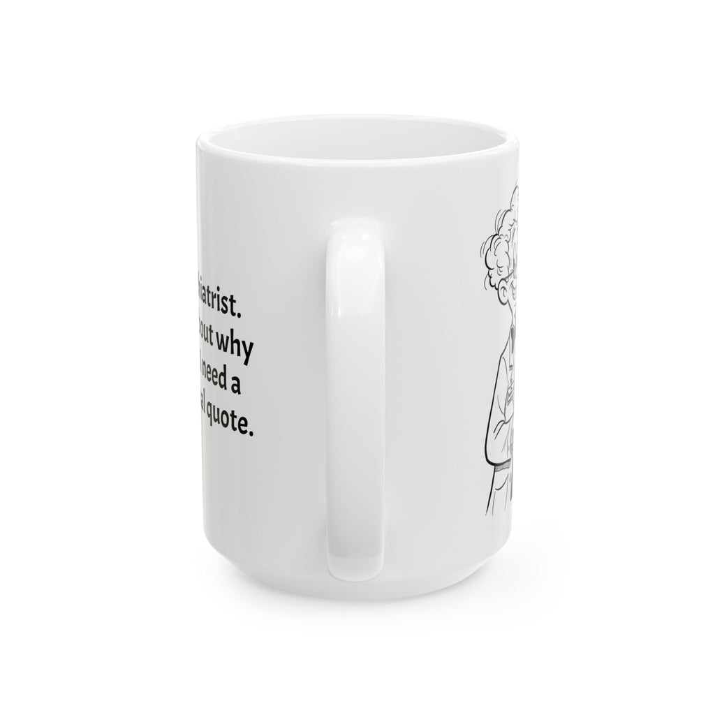 Funny Psychiatrist Coffee Mug - Psychiatry Doctor Gift - Mental Health Specialist White Ceramic Medical Humor Cup, 11oz & 15oz