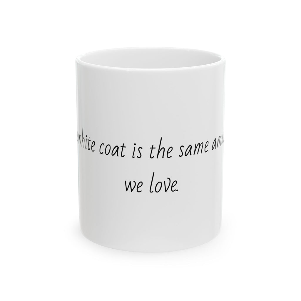 "Behind the white coat is the same amazing person we love." Personalized Doctor Mug - Minimalist Ceramic Coffee Cup for Medical Professionals with quote, wishes, 11oz & 15oz