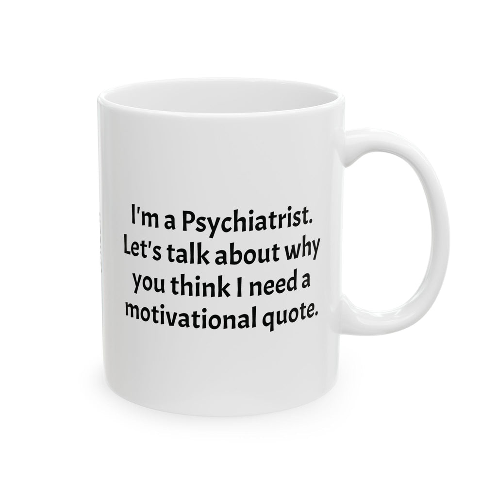 Funny Psychiatrist Coffee Mug - Psychiatry Doctor Gift - Mental Health Specialist White Ceramic Medical Humor Cup, 11oz & 15oz