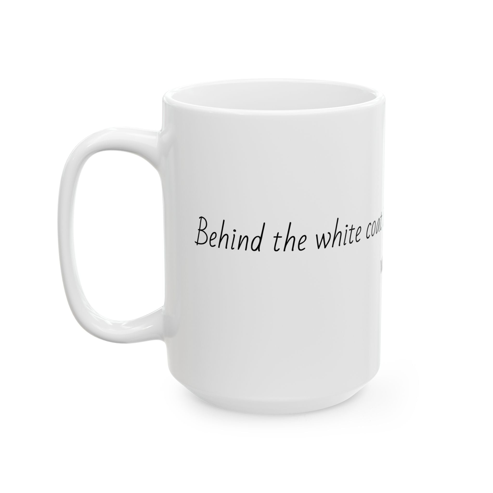 "Behind the white coat is the same amazing person we love." Personalized Doctor Mug - Minimalist Ceramic Coffee Cup for Medical Professionals with quote, wishes, 11oz & 15oz