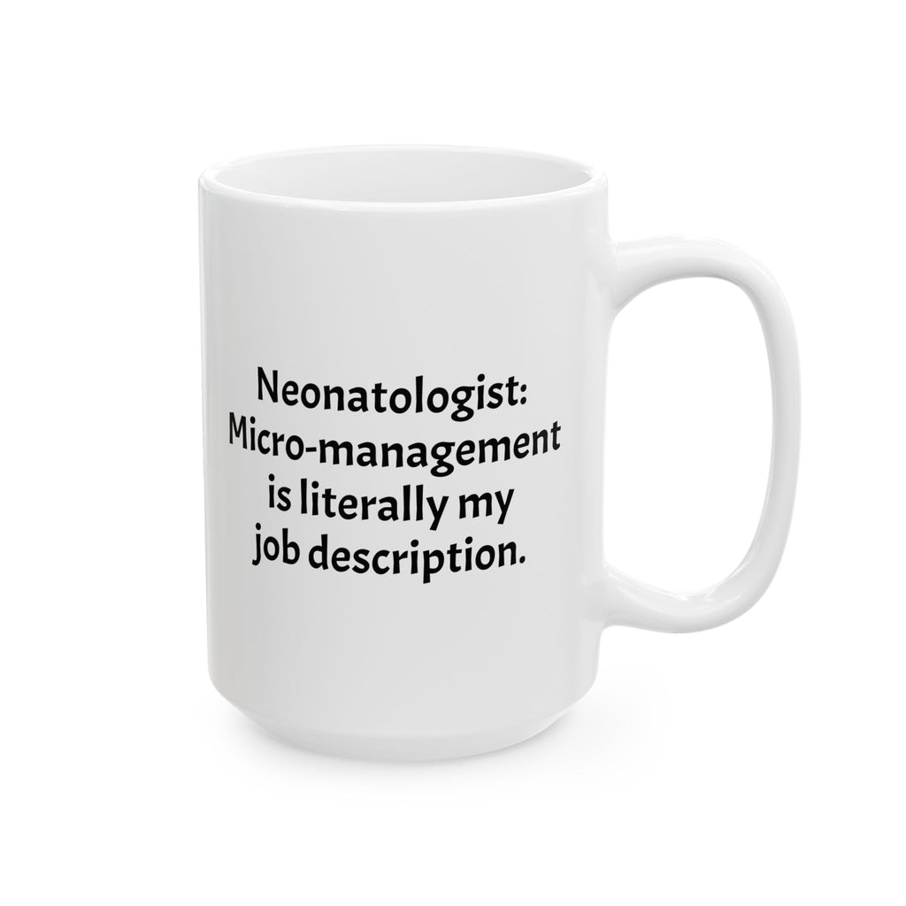 Funny Neonatologist Coffee Mug - Neonatology Doctor Gift - NICU Specialist White Ceramic Medical Humor Cup, 11oz & 15oz