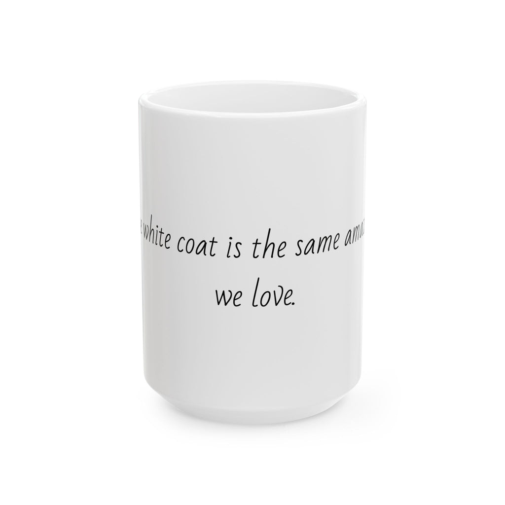 "Behind the white coat is the same amazing person we love." Personalized Doctor Mug - Minimalist Ceramic Coffee Cup for Medical Professionals with quote, wishes, 11oz & 15oz