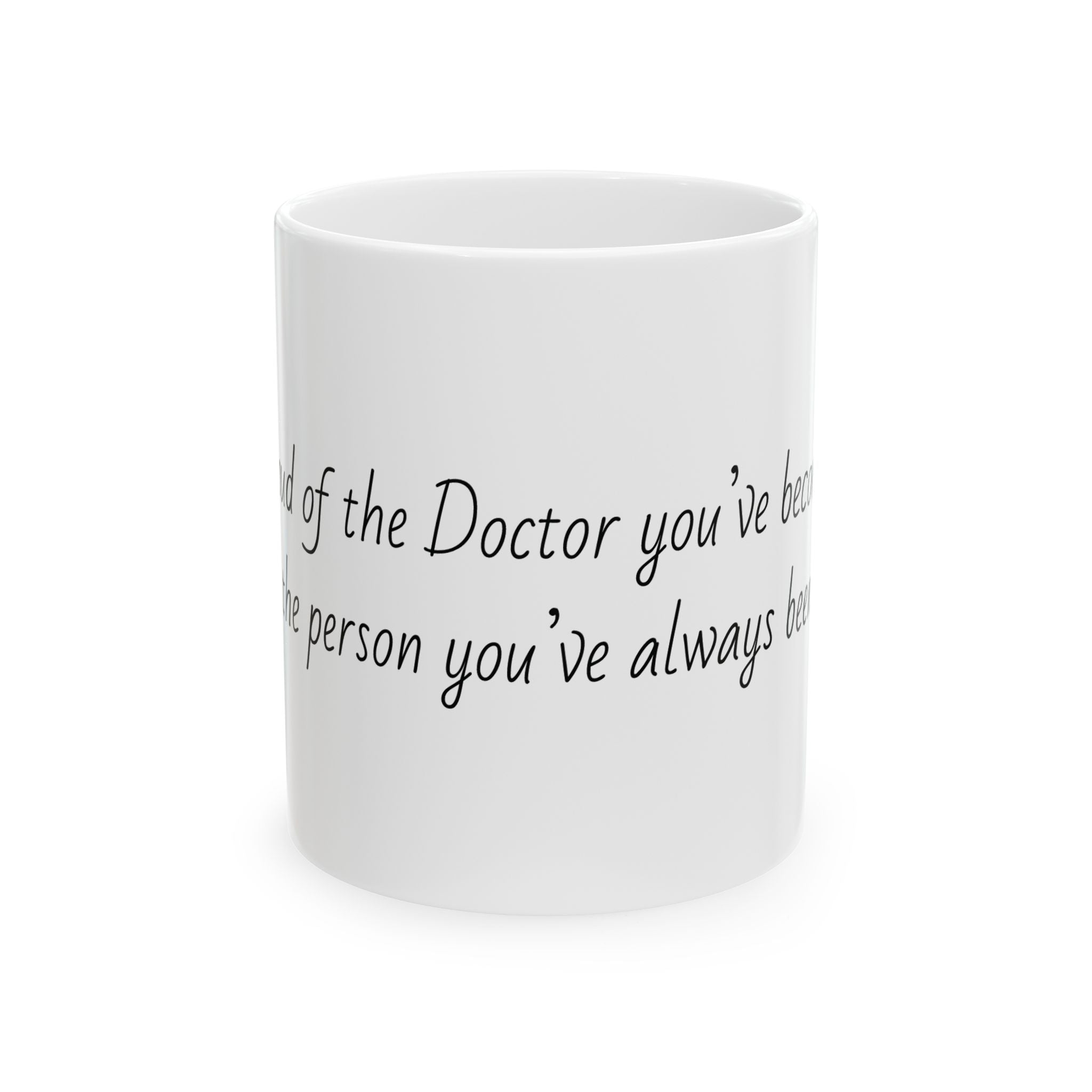 "So proud of the Doctor you’ve become and the person you’ve always been." Personalized Doctor Mug - Minimalist Ceramic Coffee Cup for Medical Professionals with quote, wishes, 11oz & 15oz