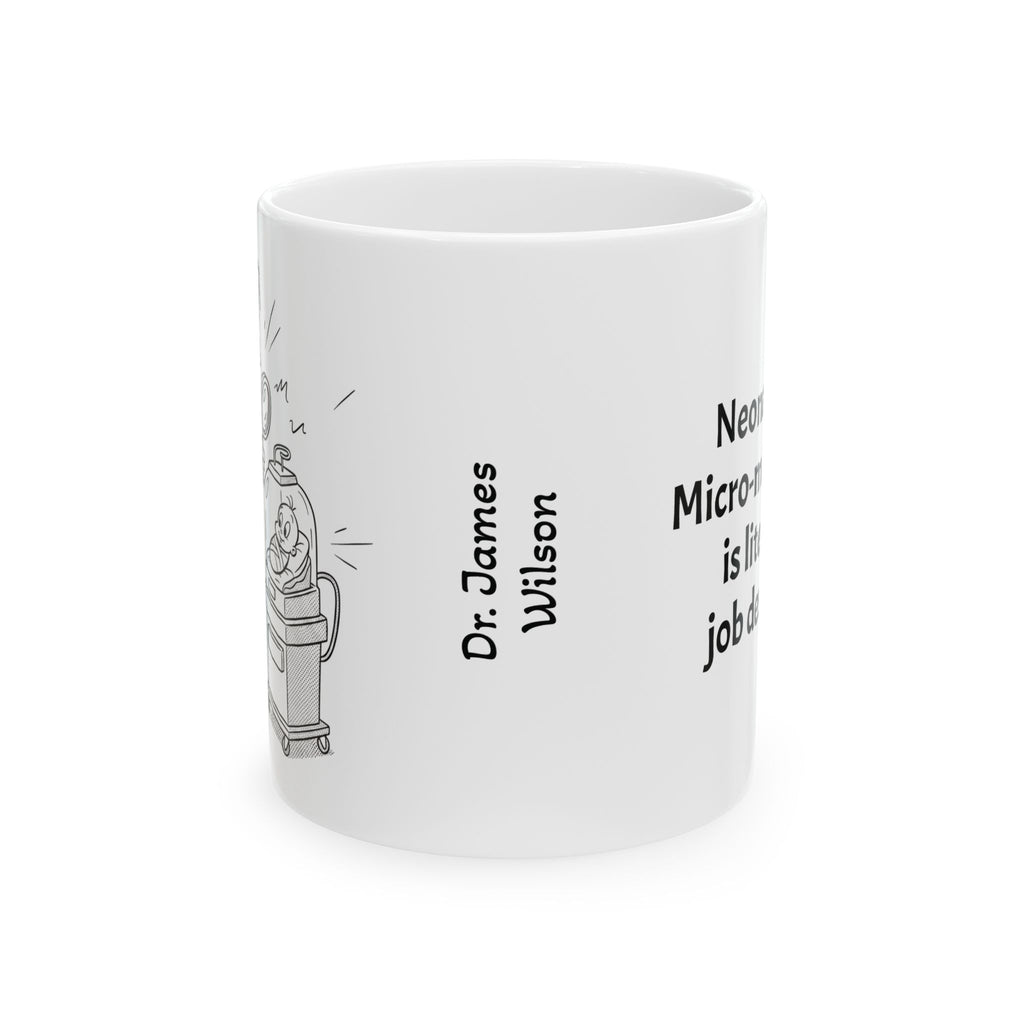 Funny Neonatologist Coffee Mug - Neonatology Doctor Gift - NICU Specialist White Ceramic Medical Humor Cup, 11oz & 15oz