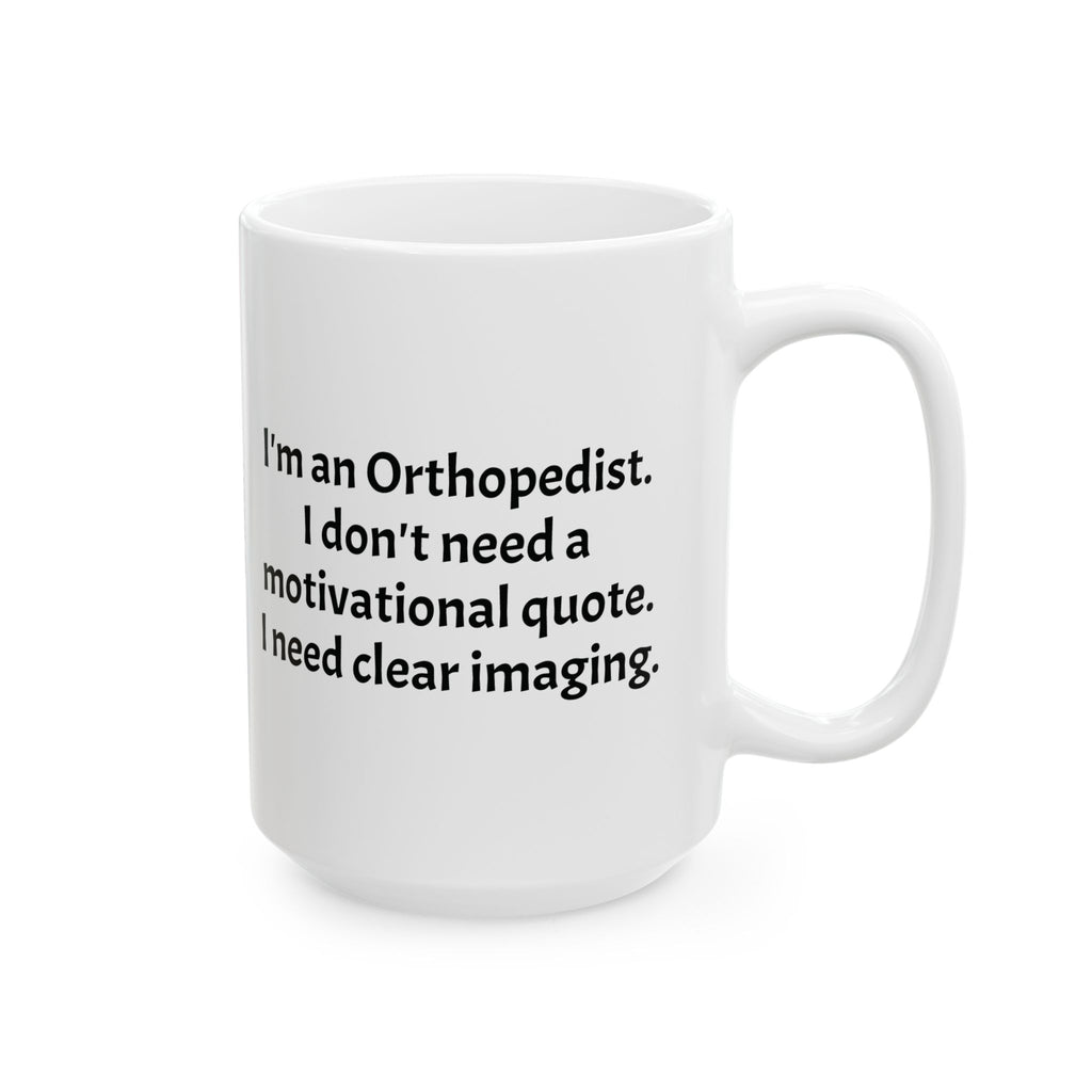 Funny Orthopedist Coffee Mug - Orthopedic Surgeon Gift - Bone Doctor White Ceramic Medical Humor Cup, 11oz & 15oz