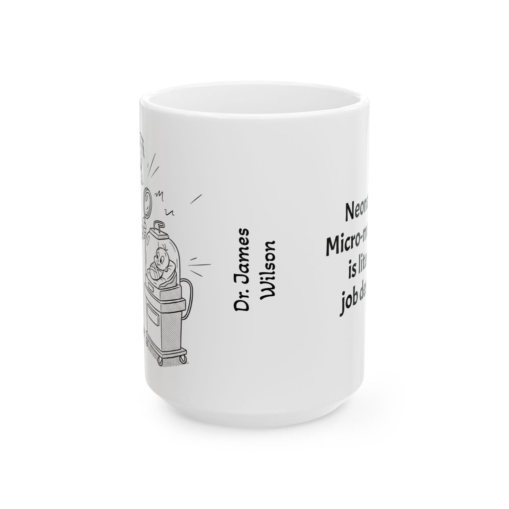 Funny Neonatologist Coffee Mug - Neonatology Doctor Gift - NICU Specialist White Ceramic Medical Humor Cup, 11oz & 15oz