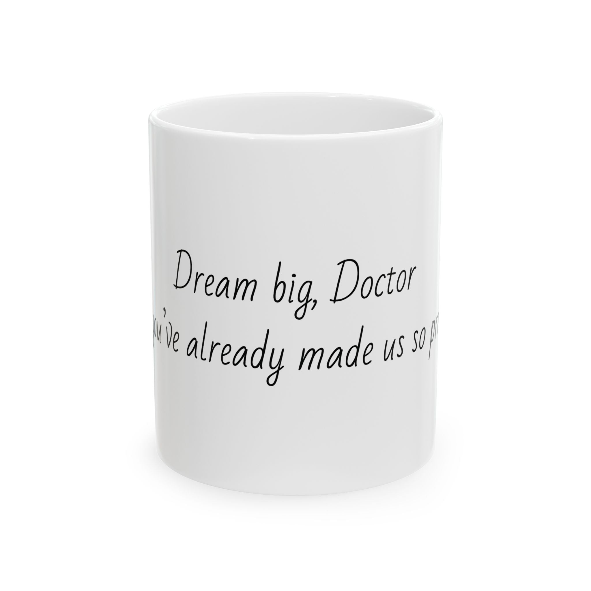 "Dream big, Doctor — you’ve already made us so proud." Personalized Doctor Mug - Minimalist Ceramic Coffee Cup for Medical Professionals with quote, wishes, 11oz & 15oz