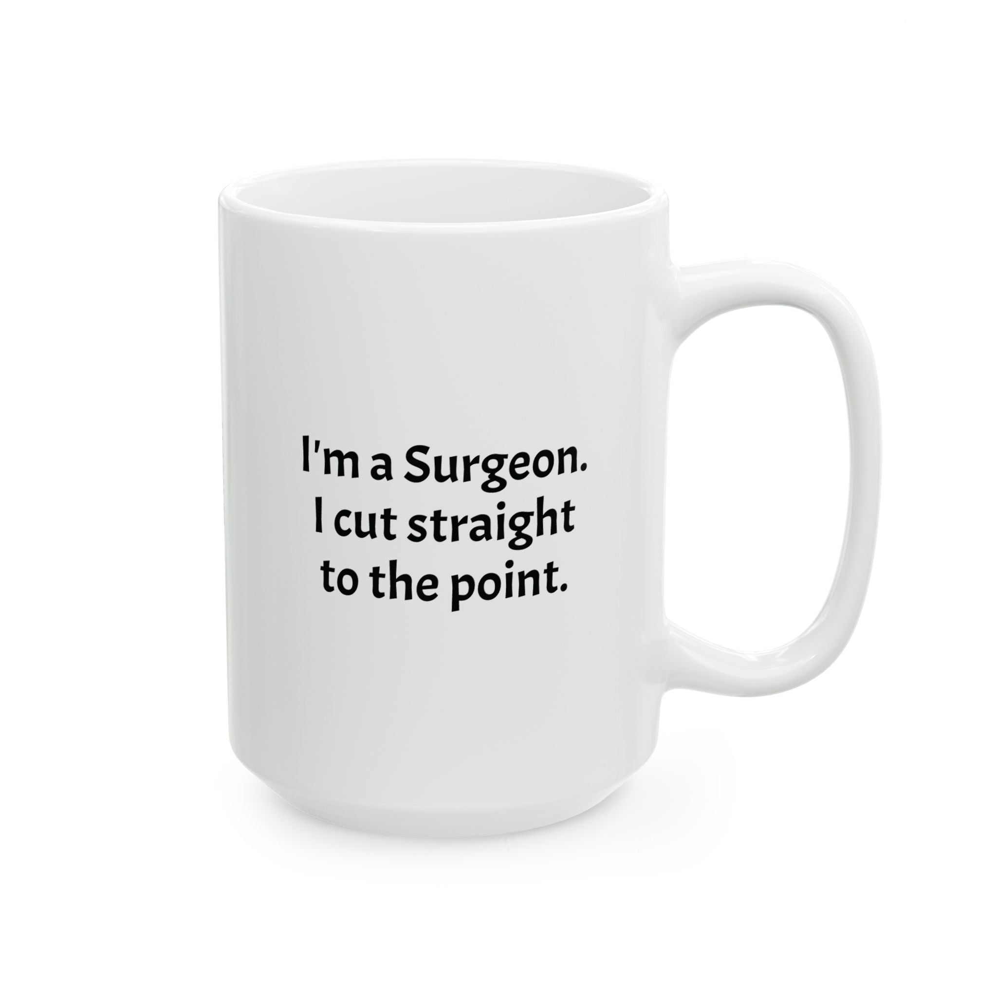 Funny Surgeon Coffee Mug - Surgery Doctor Gift - Operating Room Specialist White Ceramic Medical Humor Cup, 11oz & 15oz